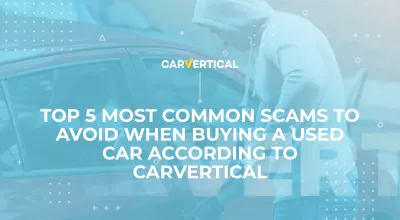 TOP 5 common scams to avoid when buying a used car according to carVertical