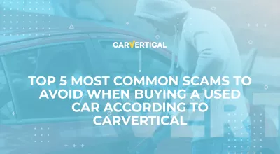 CarVertical vous donne son TOP 5 des arnaques courantes à éviter lors de l'achat d'une voiture d'occasion