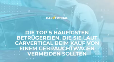 Die TOP 5 häufigsten Betrügereien, die Sie laut carVertical beim Kauf von einem Gebrauchtwagen vermeiden sollten
