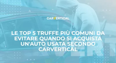 Le TOP 5 truffe più comuni da evitare quando si acquista un'auto usata secondo carVertical