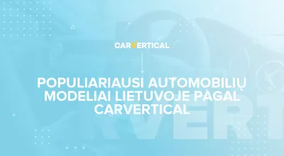 Populiariausi automobilių modeliai Lietuvoje 2020 pagal carVertical 