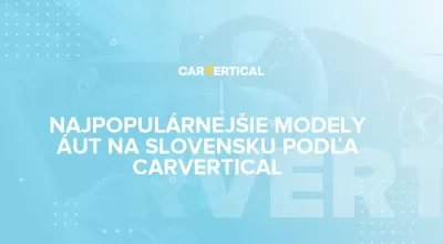 Najobľúbenejšie modely ojazdených áut na Slovensku podľa carVertical v roku 2020