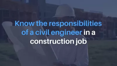 Know the responsibilities of a civil engineer in a construction job