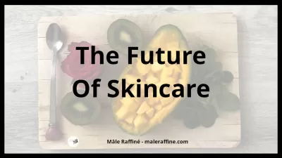 The Future Of Skincare : The Future Of Skincare