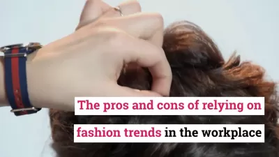 The pros and cons of relying on fashion trends in the workplace